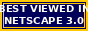 Best viewed in Netscape 3.0